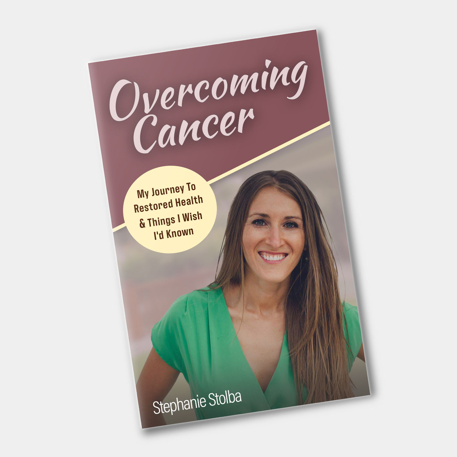 book cover for Overcoming Cancer with a photograph of Stephanie